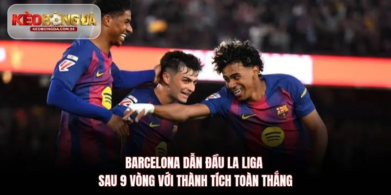 Barcelona dẫn đầu La Liga sau 9 vòng với thành tích toàn thắng